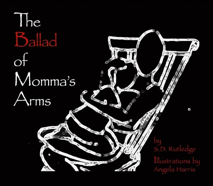 The Ballad of Momma's Arms by Rutledge, S. D.