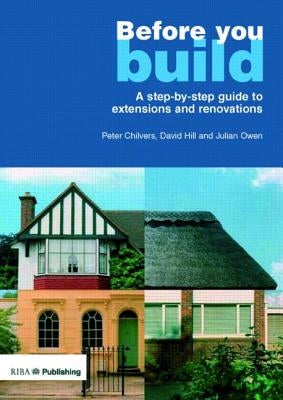 Before You Build: A Step-By-Step Guide to Extensions and Renovations by Owen, Julian