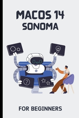 macOS 14 Sonoma For Beginners: The Complete Step-By-Step Guide To Learning How To Use Your Mac Like A Pro by Lumiere, Voltaire