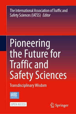 Pioneering the Future for Traffic and Safety Sciences: Transdisciplinary Wisdom by Iatss