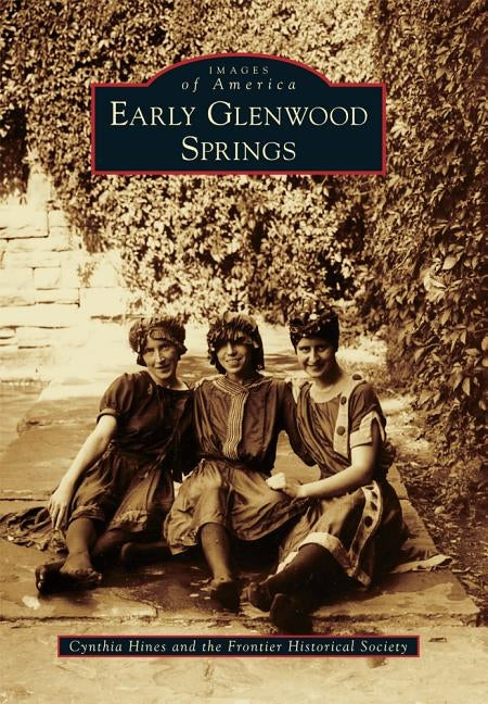 Early Glenwood Springs by Hines, Cynthia