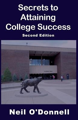 Secrets to Attaining College Success, 2nd Ed by O'Donnell, Neil