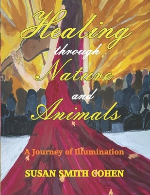 Healing Through Nature and Animals: A Journey of Illumination by Caudle, Melissa