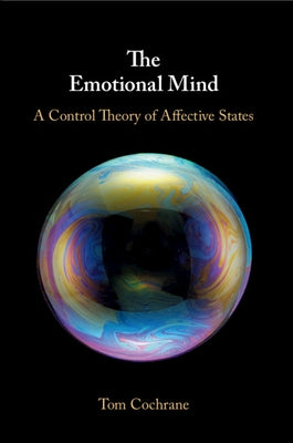 The Emotional Mind: A Control Theory of Affective States by Cochrane, Tom