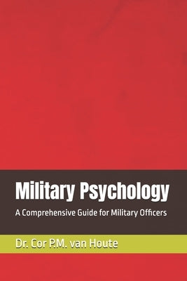 Military Psychology: A Comprehensive Guide for Military Officers by Van Houte, Cor P. M.