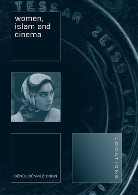 Women, Islam and Cinema by Dönmez-Colin, Gönül