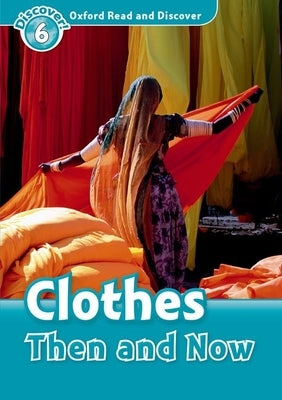 Oxford Read and Discover: Level 6: 1,050-Word Vocabulary Clothes Then and Now by Northcott, Richard