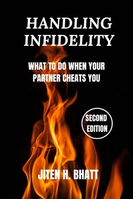 Handling Infidelity: What to Do When Your Partner Cheats You by Bhatt, Jiten