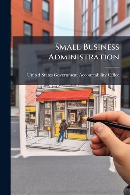 Small Business Administration by United States Government Accountabili