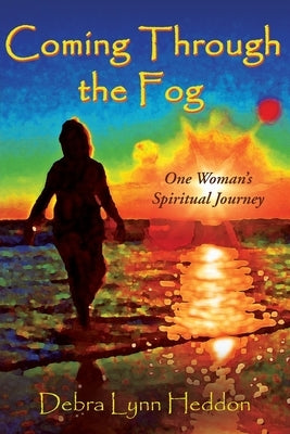 Coming Through the Fog: One Woman's Spiritual Journey by Heddon, Debra Lynn
