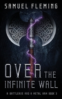 Over the Infinite Wall: A Modern Sword and Sorcery Serial by Fleming, Samuel