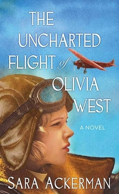 The Uncharted Flight of Olivia West by Ackerman, Sara