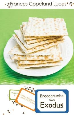 Breadcrumbs from Exodus: Leave a Breadcrumb...Make a Difference! by Lucas, Frances Copeland