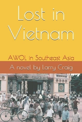 Lost in Vietnam: AWOL in Southeast Asia by Craig, Larry