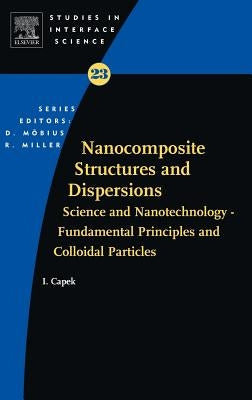 Nanocomposite Structures and Dispersions: Science and Nanotechnology - Fundamental Principles and Colloidal Particles by Capek, Ignac