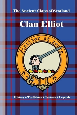 Clan Elliot: A Concise History of Scotland's Outriders of the Borderlands by Clans, Bagtown