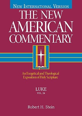 Luke, 24: An Exegetical and Theological Exposition of Holy Scripture by Stein, Robert A.