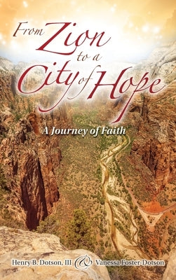 From Zion to a City of Hope: A Journey of Faith by Dotson, Henry B.