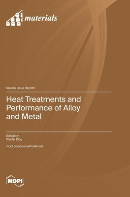 Heat Treatments and Performance of Alloy and Metal by Ding, Xianfei