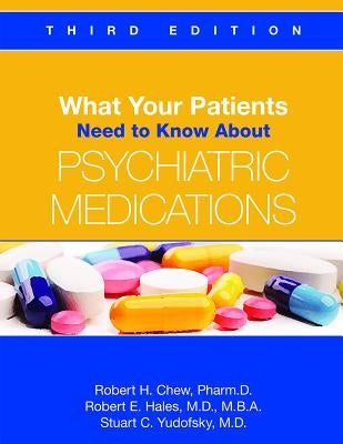 What Your Patients Need to Know About Psychiatric Medications by Chew, Robert H.