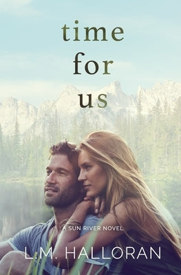 Time For Us: A Second Chance, Small Town Romance by Halloran, L. M.