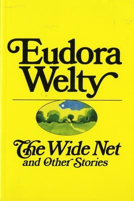 The Wide Net and Other Stories by Welty, Eudora