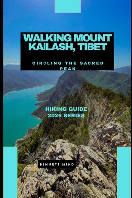 Walking Mount Kailash, Tibet: Circling the Sacred Peak by Mind, Bennett