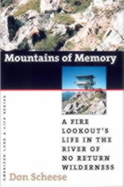 Mountains of Memory: A Fire Lookout's Life in the River of No Return Wilderness by Scheese, Don