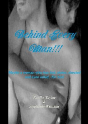 Behind Every Man!!! by Taylor, Kanika