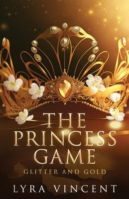 The Princess Game: Glitter and Gold by Vincent, Lyra