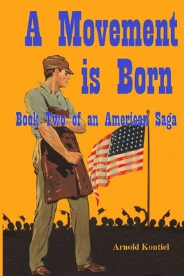 A Movement is Born: Book Two of an American Saga by Kontiel, Arnold