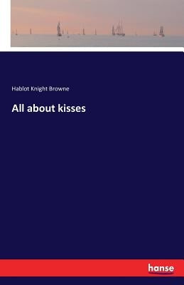 All about kisses by Browne, Hablot Knight