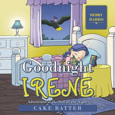 Goodnight Irene: Adventures in the Still of the Night by Harris, Debby