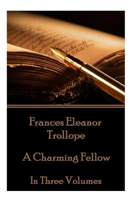 Frances Eleanor Trollope - A Charming Fellow: In Three Volumes by Trollope, Frances Eleanor