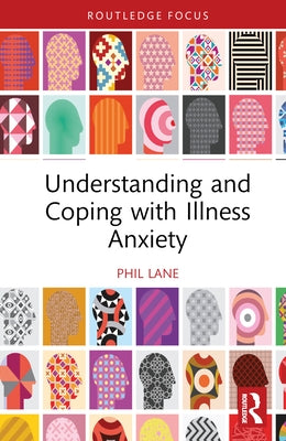 Understanding and Coping with Illness Anxiety by Lane, Phil