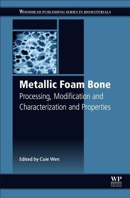 Metallic Foam Bone: Processing, Modification and Characterization and Properties by Wen, Cuie