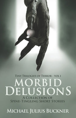 Morbid Delusions: A Collection of Spine-Tingling Short Stories by Buckner, Michael Julius