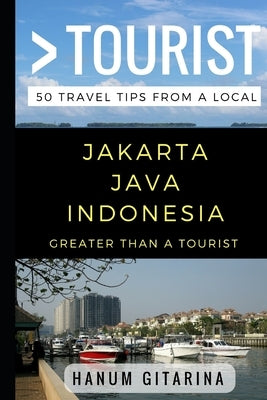 Greater Than a Tourist - Jakarta Java Indonesia: 50 Travel Tips from a Local by Tourist, Greater Than a.
