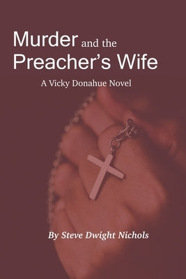 Murder and the Preacher's Wife: A Vicky Donahue Novel by Nichols, Steve Dwight