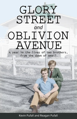 Glory Street and Oblivion Avenue: A year in the lives of two brothers, from the dawn of email by Pufall, Reagan