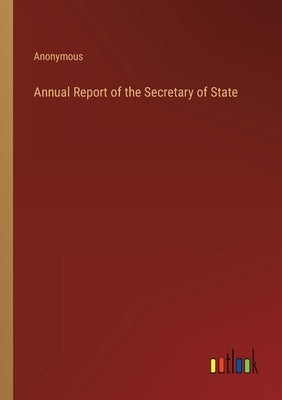 Annual Report of the Secretary of State by Anonymous