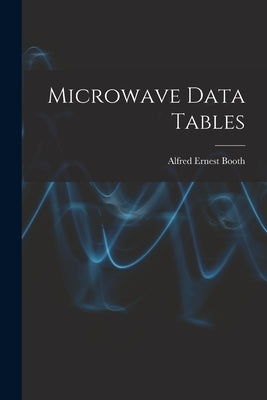 Microwave Data Tables by Booth, Alfred Ernest 1934-