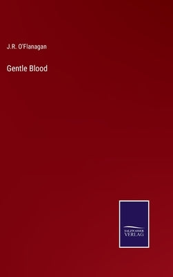 Gentle Blood by O'Flanagan, J. R.