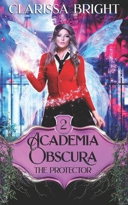 Academia Obscura: The Protector: A Why Choose Witch Academy Romance Book by Bright, Clarissa