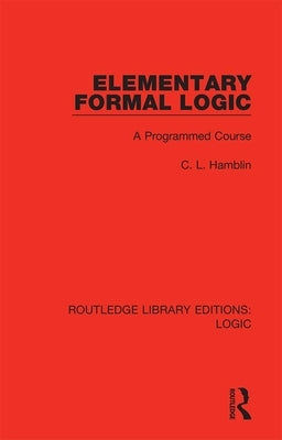 Elementary Formal Logic: A Programmed Course by Hamblin, C. L.