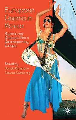 European Cinema in Motion: Migrant and Diasporic Film in Contemporary Europe by Berghahn, D.