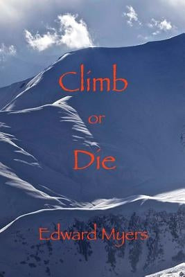 Climb or Die by Myers, Edward