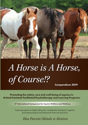A Horse is a Horse, of Course!?: 3rd International Symposium for Equine Welfare and Wellness by Lundgren, Katarina