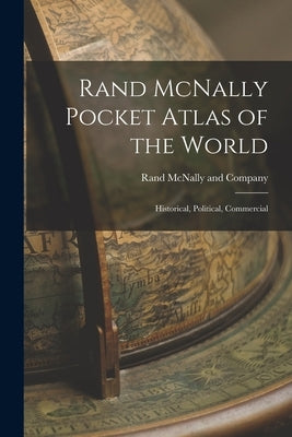 Rand McNally Pocket Atlas of the World: Historical, Political, Commercial by Rand McNally