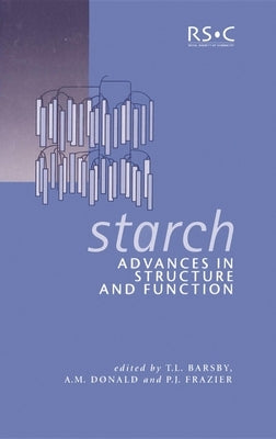 Starch: Advances in Structure and Function by 